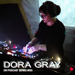 DORA GRAY - D91 PODCAST SERIES 023