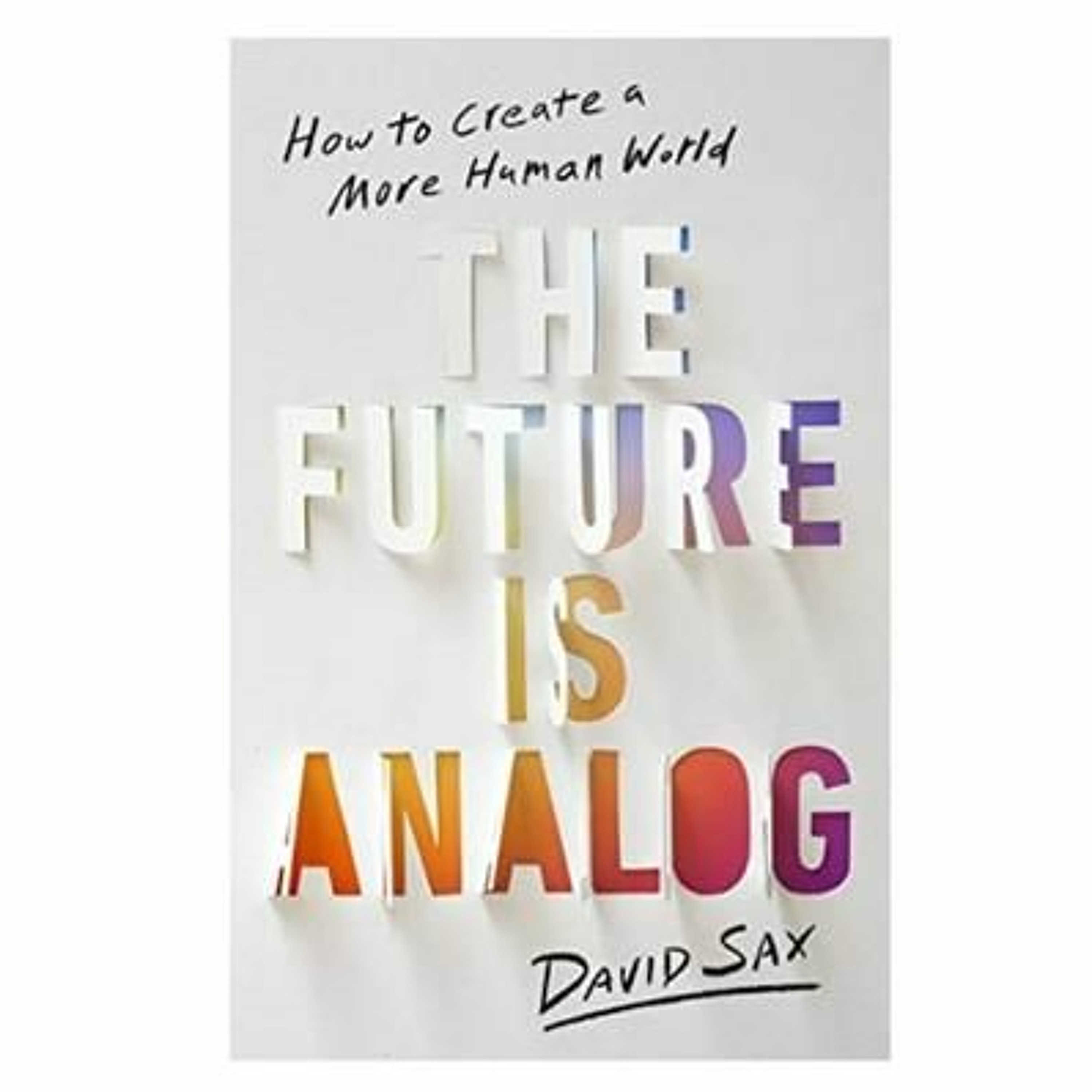 Podcast 982: The Future Is Analog: How to Create a More Human World with David Sax episode artwork