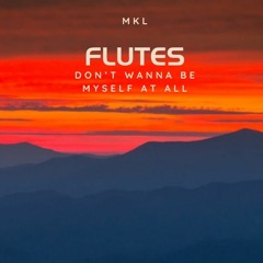 Flutes (I Don't Wanna Be Myself At All)