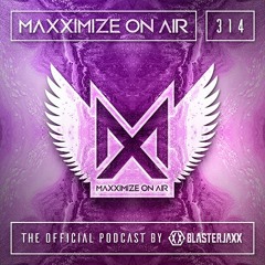 Blasterjaxx present Maxximize On Air #314