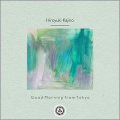 Hiroyuki Kajino : Good Morning from Tokyo