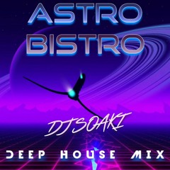 DEEP HOUSE MIX/ Dj Soaki - ASTRO BISTRO