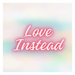 Love Instead (Lost In Space)