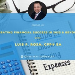 131: Creating Financial Success in 2023 & Beyond