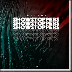GLYPHS | Showstoppers