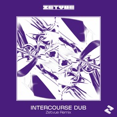 Intercourse Dub (Zetvue Remix)
