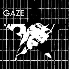 GAZE >_<