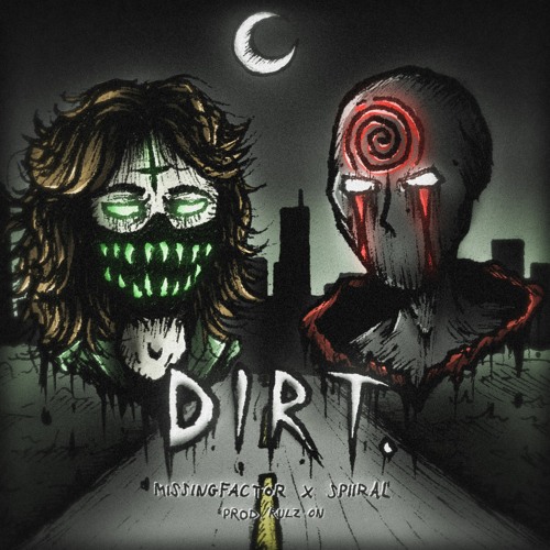 DIRT. w/ SPIIRAL (p. RULZ ON)