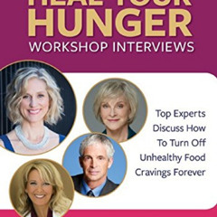 [GET] EPUB 📙 The Heal Your Hunger Workshop Interviews: : Top Experts Discuss How To