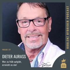 Folge 27 mit Dieter Aurass - Wer zu früh aufgibt, erreicht es nie!
