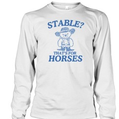 Stable Thats For Horses T-Shirt