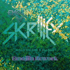 Skrillex - Would you Ever (Emojiin Rework)