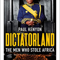free EBOOK 🗃️ Dictatorland: The Men Who Stole Africa by  Paul Kenyon [KINDLE PDF EBO