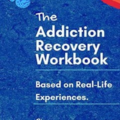 Get KINDLE 💜 The Addiction Recovery Workbook: A 7-step Master Plan For Lasting Recov