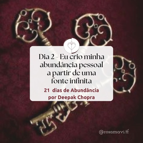 DIA 02 - 21 DIAS DE ABUNDÂNCIA POR DEEPAK CHOPRA