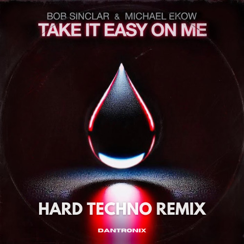 Bob Sinclar & Michael Ekow - Take It Easy On Me - Hard Techno - Dantronix Remix - Radio Edit