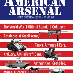 [PDF READ ONLINE] The American Arsenal: The World War II Official Standard Ordnance Catalogue of