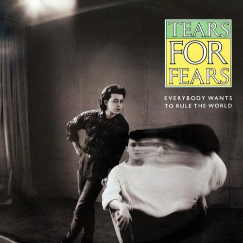 Everybody Wants To Rule The World (Tears For Fears)