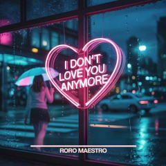 Roro Maestro - i don't love you anymore
