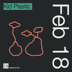 kid plastic // @ tapetown.live // 18-02-2022