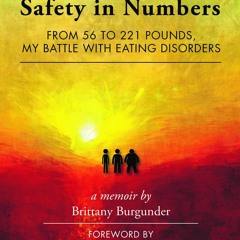 != Safety in Numbers: From 56 to 221 Pounds, My Battle with Eating Disorders by Brittany Burgunder