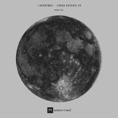 LACHRYMAL - Lunar Reverie EP [Newrhythmic Recs]