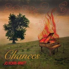 ORIGINAL: Chances - by Jo Kokri-Bhatt & friends