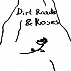 Dirt Roads and Roses