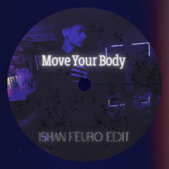 Move Your Body (Ishan Fêuro Remix)