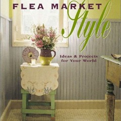 [Read] KINDLE PDF EBOOK EPUB Flea Market Style by  Jerri Farris &  Tim Himsel 💔