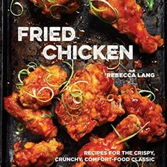 Get EBOOK 📫 Fried Chicken: Recipes for the Crispy, Crunchy, Comfort-Food Classic [A
