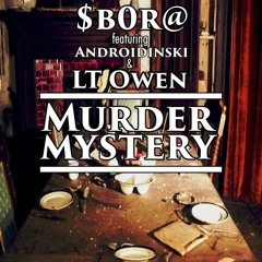 $b0r@- Murder Mystery Ft Androidinski & LT Owen