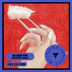 Blush FM - The Soft Spot | Kitsuné Musique