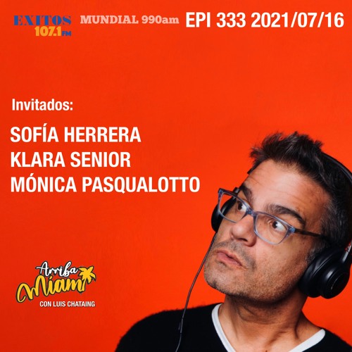 EPI 333 "ARRIBA MIAMI" Sofía Herrera / Klara Senior / Mónica Pasqualotto