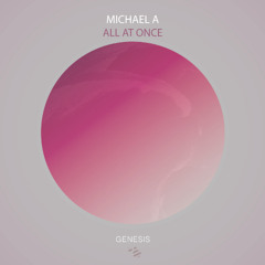 Premiere: Michael A - All at Once [Genesis Music]
