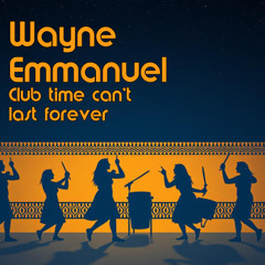 Wayne Emmanuel - Club Time Can't Last Forever