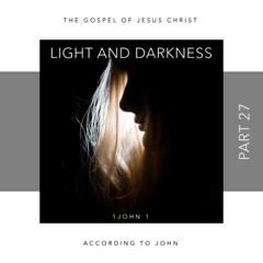 Voice Note for 20241226 - TheGospelofJesusChrist-Part27-1John1-LightandDarkness