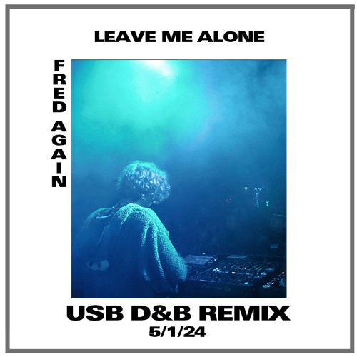 Leave Me Alone (Fred Again) USB D&B BOOTLEG (FREE DOWNLOAD)