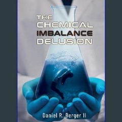 Read eBook [PDF] 🌟 The Chemical Imbalance Delusion Pdf Ebook