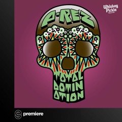 Premiere: P-Rez - Total Domination (Original Mix) - Whiskey Pickle