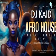 DJ Kaid Sound Reborn Afro House Show Mar 7 2024