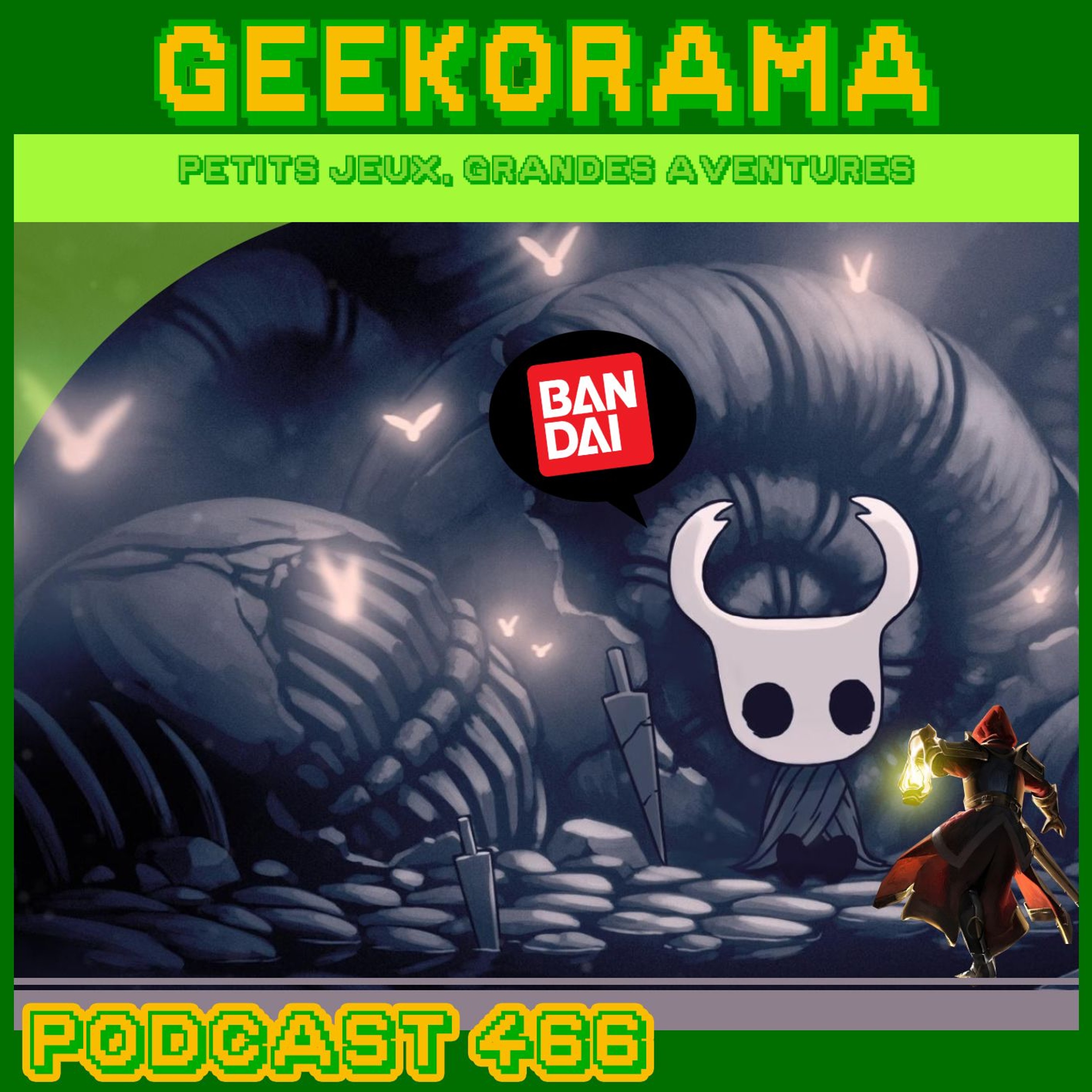 Épisode 466 GeekOrama – Hollow Knight & Mandragora | Bandai