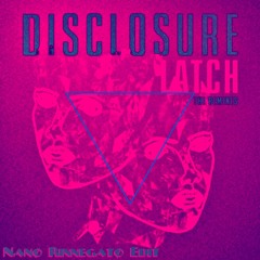 Disclosure - Latch (Nanø Rinnegatø Edit)FREE DOWNLOAD