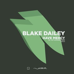 Blake Dailey - Have Mercy inc. Just Alexander Remix (ABR059)