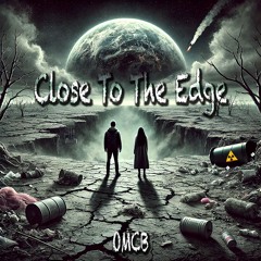 Close To The Edge - OMCB [Music Video]