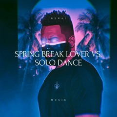 Spring Break Lover Vs. Solo Dance (K3NAI Remix)
