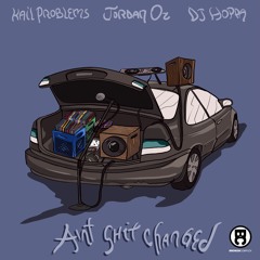 Kail Problems, Jordan Oz & DJ Hoppa - Ain't Shit Changed