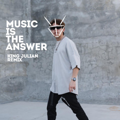 Music Is The Answer - King Julian Remix