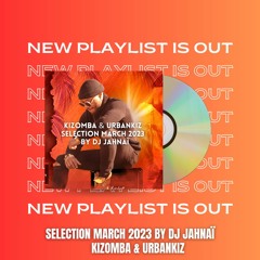 KIZOMBA & URBANKIZ SELECTION MARCH 2023 // BY DJ JAHNAÏ
