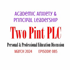 085 Academic Anxiety & Principal Leadership